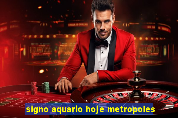 signo aquario hoje metropoles